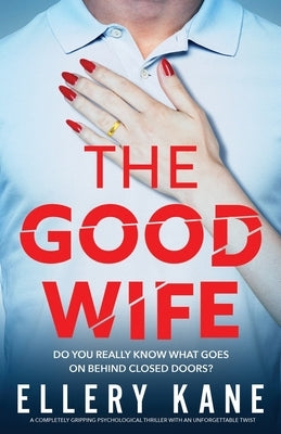 The Good Wife: A completely gripping psychological thriller with an unforgettable twist by Kane, Ellery