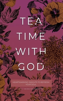 Tea Time with God: Heartwarming Insights to Refresh your Soul Paperback Honor Books