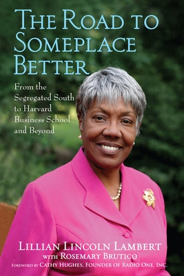 The Road to Someplace Better: From the Segregated South to Harvard Business School and Beyond by Lambert, Lillian Lincoln