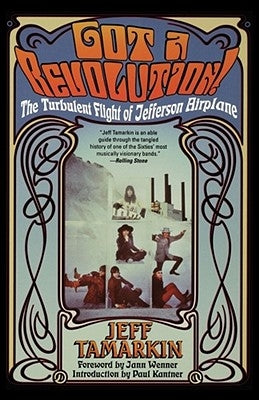 Got a Revolution!: The Turbulent Flight of Jefferson Airplane by Tamarkin, Jeff