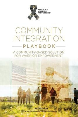 Community Integration Playbook: A Community-Based Solution for Warrior Empowerment by Partnership, America's Warrior