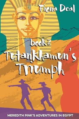 Tutankhamun's Triumph: Book Two of Meredith Pink's Adventures in Egypt by Deal Deal, Fiona