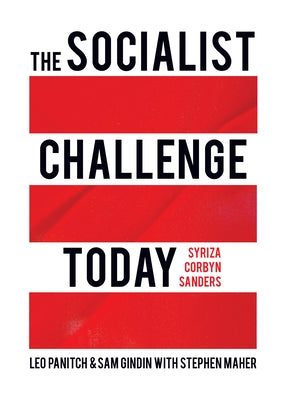 The Socialist Challenge Today: Syriza, Corbyn, Sanders Paperback Haymarket Books