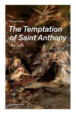 The Temptation of Saint Anthony - A Historical Novel (Complete Edition) by Flaubert, Gustave