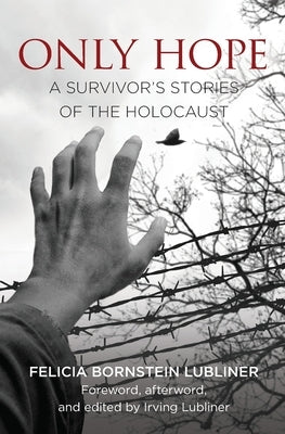 Only Hope: A Survivor's Stories of the Holocaust Paperback Felabra Press