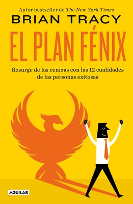 El Plan Fénix / The Phoenix Transformation: 12 Qualities of High Achievers to Reboot Your Career and Life by Tracy, Brian