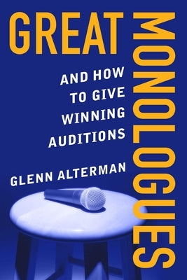 Great Monologues: And How to Give Winning Auditions by Alterman, Glenn