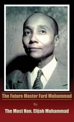 The Future Master Fard Muhammad by Muhammad, Elijah