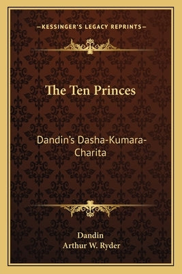 The Ten Princes: Dandin's Dasha-Kumara-Charita Paperback Kessinger Publishing