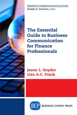 The Essential Guide to Business Communication for Finance Professionals Paperback Business Expert Press