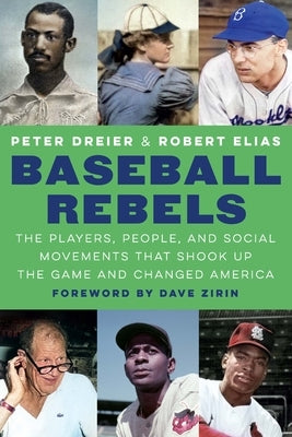 Baseball Rebels: The Players, People, and Social Movements That Shook Up the Game and Changed America by Dreier, Peter