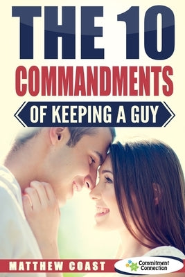 The 10 Commandments of Keeping a Guy by Coast, Matthew