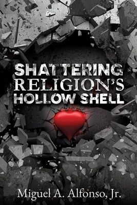 Shattering Religion's Hollow Shell Paperback Xulon Press