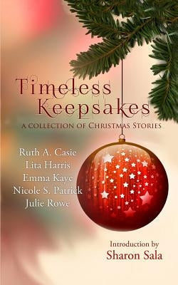Timeless Keepsakes: A Collection of Christmas Stories Paperback Timeless Scribes Publishing LLC