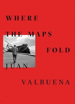 Juan Valbuena: Where the Maps Fold by Valbuena, Juan