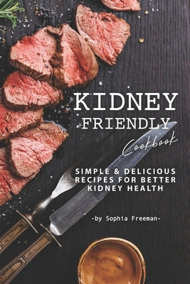 Kidney Friendly Cookbook: Simple Delicious Recipes for Better Kidney Health Paperback Independently Published