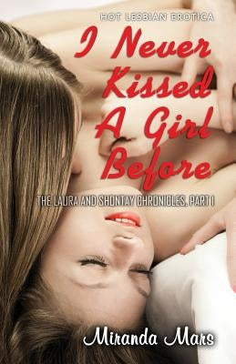 I Never Kissed a Girl Before: Hot Lesbian Erotica by Mars, Miranda