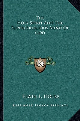 The Holy Spirit And The Superconscious Mind Of God Paperback Kessinger Publishing