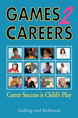 Games2careers: Career Success Is Child's Play by Gubing, Susan