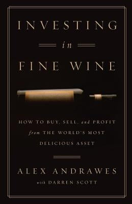 Investing In Fine Wine: How to Buy, Sell, and Profit from the World's Most Delicious Asset Paperback Lioncrest Publishing
