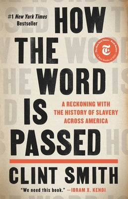 How the Word Is Passed: A Reckoning with the History of Slavery Across America by Smith, Clint