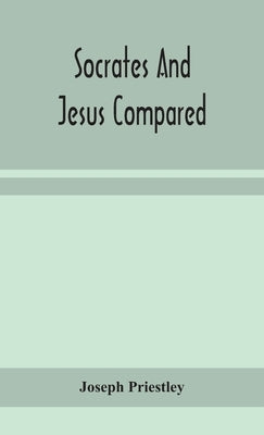 Socrates and Jesus compared by Priestley, Joseph