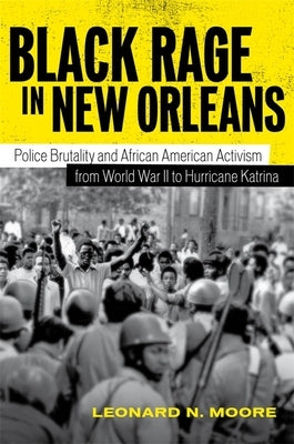 Black Rage in New Orleans: Police Brutality and African American Activism from World War II to Hurricane Katrina Paperback LSU Press