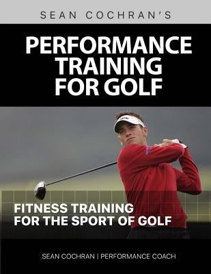 Performance Training for Golf: Fitness Training for the Sport of Golf Paperback Createspace Independent Publishing Platform