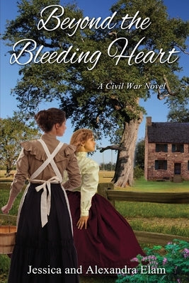 Beyond the Bleeding Heart: A Tale of the American Civil War Paperback Jessica Marie Elam