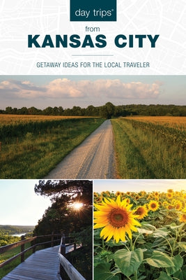 Day Trips(r) from Kansas City: Getaway Ideas for the Local Traveler Paperback Globe Pequot Press