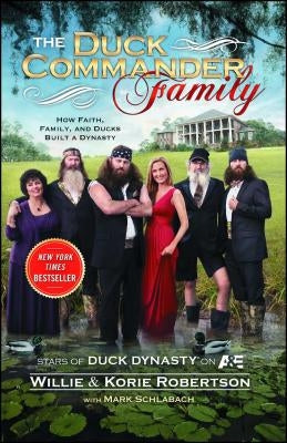 The Duck Commander Family: How Faith, Family, and Ducks Created a Dynasty by Robertson, Willie