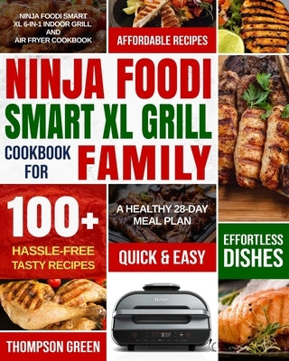Ninja Foodi Smart XL Grill Cookbook for Family: Ninja Foodi Smart XL 6-in-1 Indoor Grill and Air Fryer Cookbook-100+ Hassle-free Tasty Recipes- A Heal Paperback Independently Published