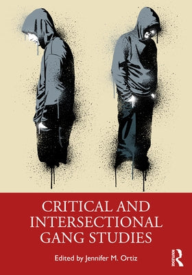 Critical and Intersectional Gang Studies by Ortiz, Jennifer M.