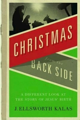 Christmas from the Back Side: A Different Look at the Story of Jesus Birth Paperback Abingdon Press