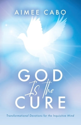 God Is the Cure: Transformational Devotions for the Inquisitive Mind Paperback Trilogy Christian Publishing