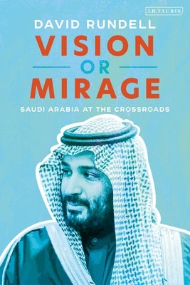Paperback of "Vision or Mirage: Saudi Arabia at the Crossroads" by I. B. Tauris & Company, showing the book cover.