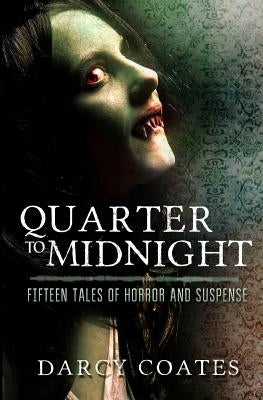 Quarter to Midnight: Fifteen Tales of Horror and Suspense by Coates, Darcy