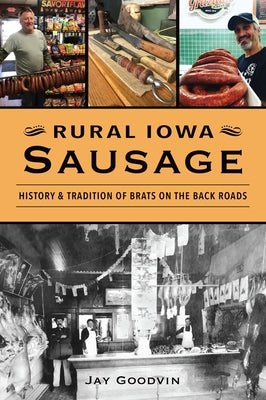 Rural Iowa Sausage: History & Tradition of Brats on the Back Roads Paperback History Press