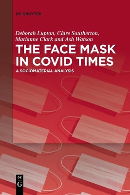 The Face Mask in Covid Times: A Sociomaterial Analysis Paperback de Gruyter