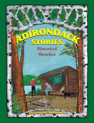Adirondack Stories: Historical Sketches Paperback Podskoch Press