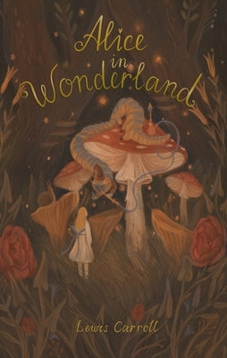 Alice's Adventures in Wonderland: Including Through the Looking Glass by Carroll, Lewis
