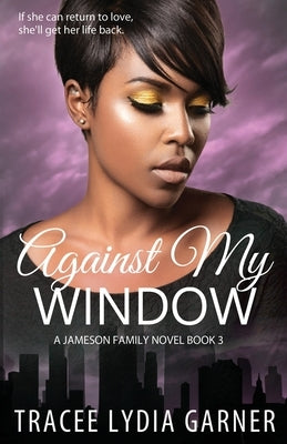 Against My Window: (Book 3: Jameson Family Series) by Garner, Tracee Lydia