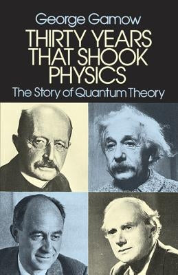 Thirty Years That Shook Physics: The Story of Quantum Theory Paperback Dover Publications