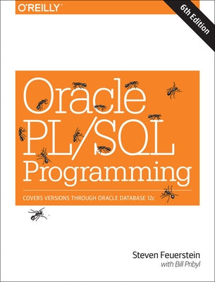 Oracle Pl/SQL Programming: Covers Versions Through Oracle Database 12c by Feuerstein, Steven