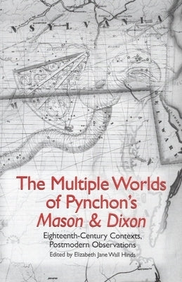 The Multiple Worlds of Pynchon's Mason & Dixon: Eighteenth-Century Contexts, Postmodern Observations Paperback Camden House (NY)