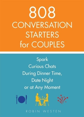 808 Conversation Starters for Couples: Spark Curious Chats During Dinner Time, Date Night or Any Moment by Westen, Robin