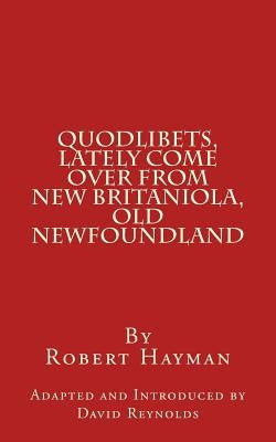 Quodlibets, Lately Come Over from New Britaniola, Old Newfoundland Paperback Problematic Press