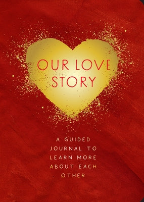 Our Love Story - Second Edition: A Guided Journal to Learn More about Each Othervolume 39 by Editors of Chartwell Books