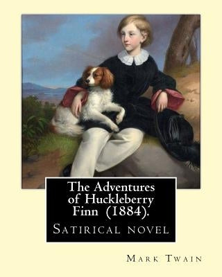 The Adventures of Huckleberry Finn (1884). By: Mark Twain: Satirical novel Paperback Createspace Independent Publishing Platform