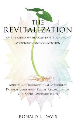 The Revitalization of the African-American Baptist Church, Association and Convention Paperback Xulon Press